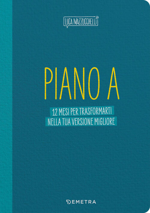 Piano A. 12 Mesi Per Trasformarti Nella Tua Versione Migliore. Il Planner Di L
