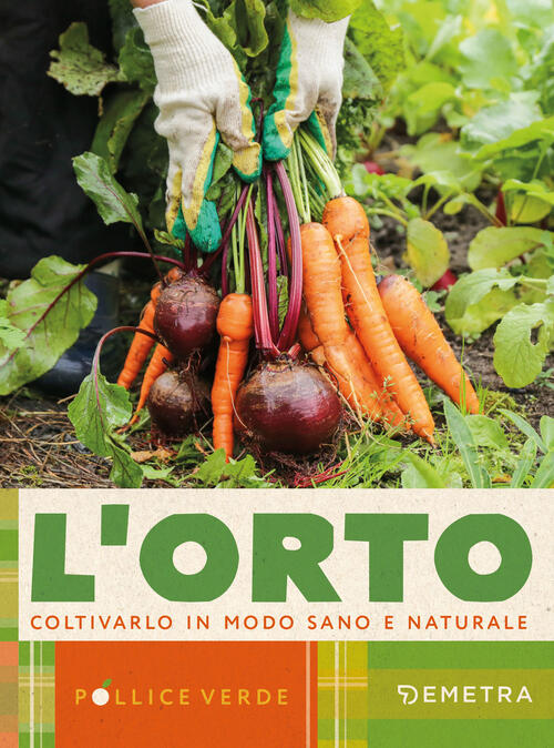L'orto. Coltivarlo In Modo Sano E Naturale Demetra 2025