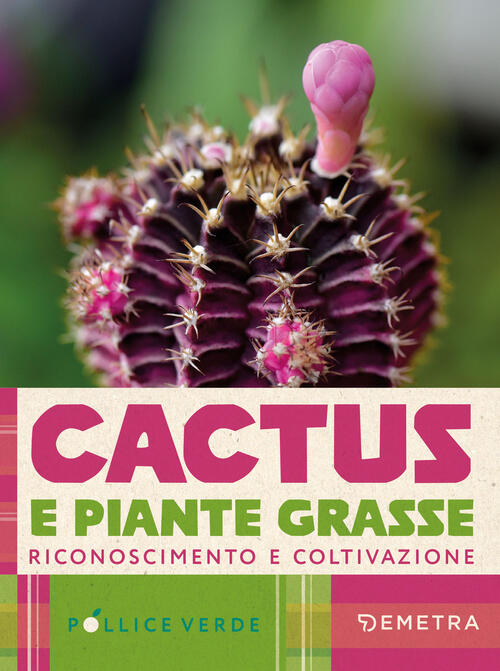 Cactus E Piante Grasse. Riconoscimento E Coltivazione Demetra 2025