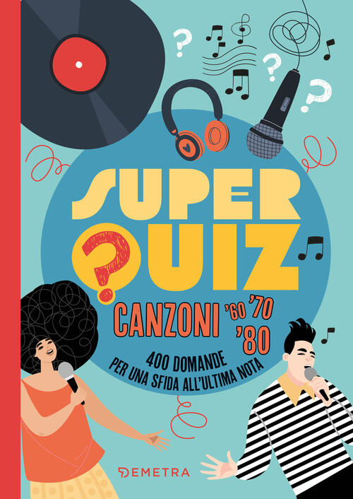 Superquiz. Canzoni '60, '70. '80. 400 Domande Per Una Sfida All'ultima Nota Fa