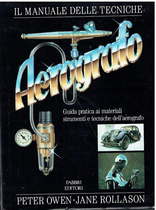 Manuale Delle Tecniche Con L'aerografo Peter Owen, Jane Rollason Fabbri 1989