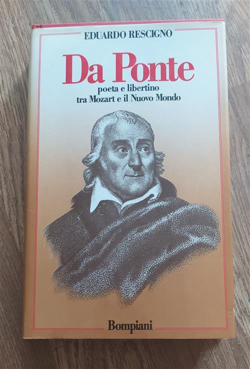 Da Ponte. Poeta E Libertino Tra Mozart E Il Nuovo Mondo