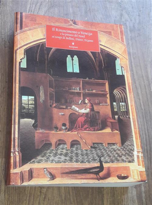 Il Rinascimento A Venezia E La Pittura Del Nord Ai Tempi Di Bellini, Durer, Ti