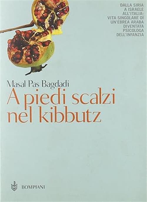 A Piedi Scalzi Nel Kibbutz. Dalla Siria A Israele All'italia: Vita Singolare D