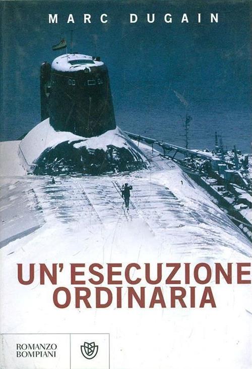 Un' Esecuzione Ordinaria Marc Dugain Bompiani 2008