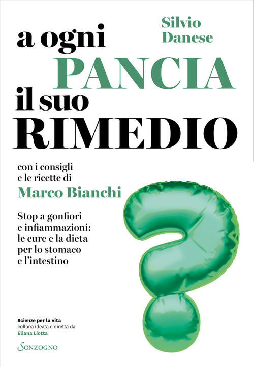 A Ogni Pancia Il Suo Rimedio. Stop A Gonfiori E Infiammazioni: Le Cure E La Di
