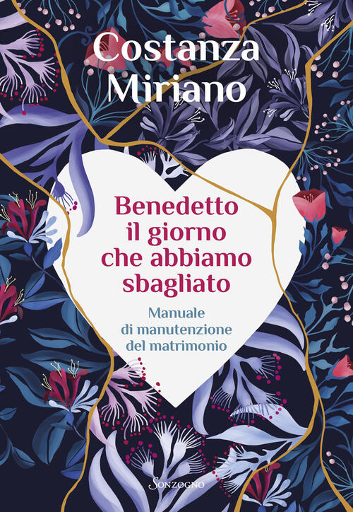 Benedetto Il Giorno Che Abbiamo Sbagliato. Manuale Di Manutenzione Del Matrimo
