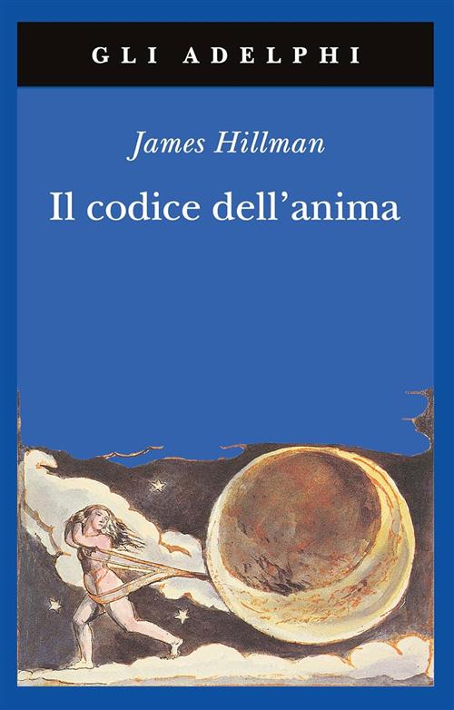 Il Codice Dell'anima. Carattere, Vocazione, Destino James Hillman Adelphi 2009