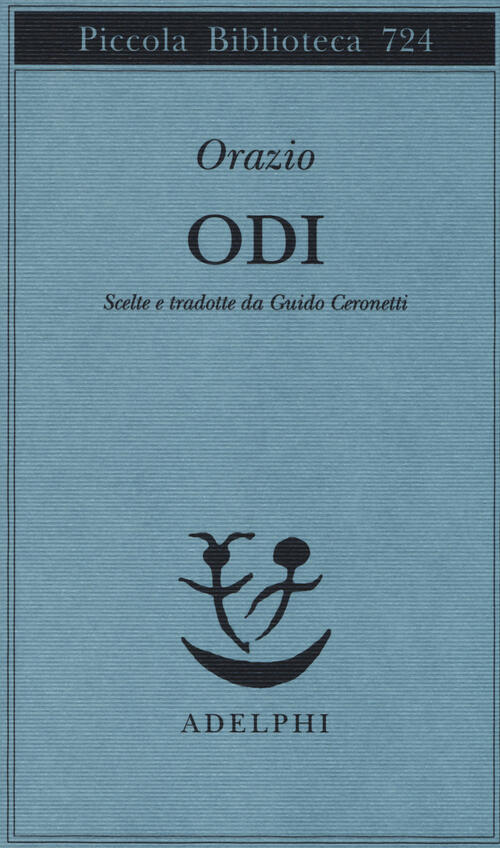 Dalle Odi. Scelte E Tradotte Da Guido Ceronetti Quinto Orazio Flacco Adelphi 2