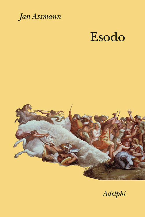 Esodo. La Rivoluzione Del Mondo Antico Jan Assmann Adelphi 2023
