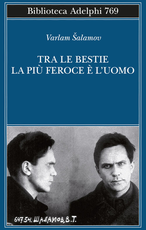 Tra Le Bestie La Piu Feroce E L’Uomo Varlam Salamov Adelphi 2024