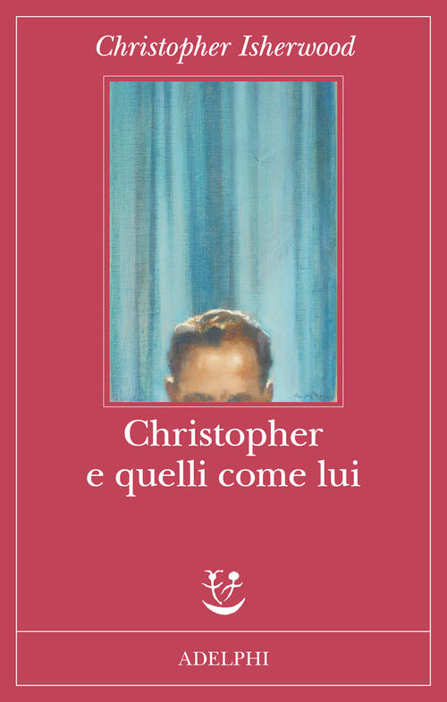Christopher E Quelli Come Lui Christopher Isherwood Adelphi 2024