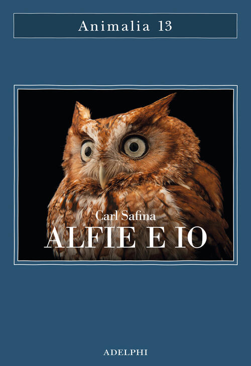 Alfie E Io. Quello Che I Rapaci Sanno, Quello Che Gli Umani Credono Carl Safin