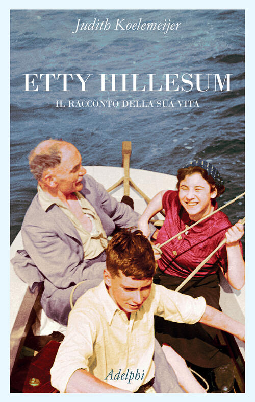 Etty Hillesum. Il Racconto Della Sua Vita Judith Koelemeijer Adelphi 2025