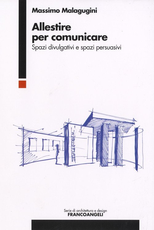 Allestire Per Comunicare. Spazi Divulgativi E Spazi Persuasivi Massimo Malagug