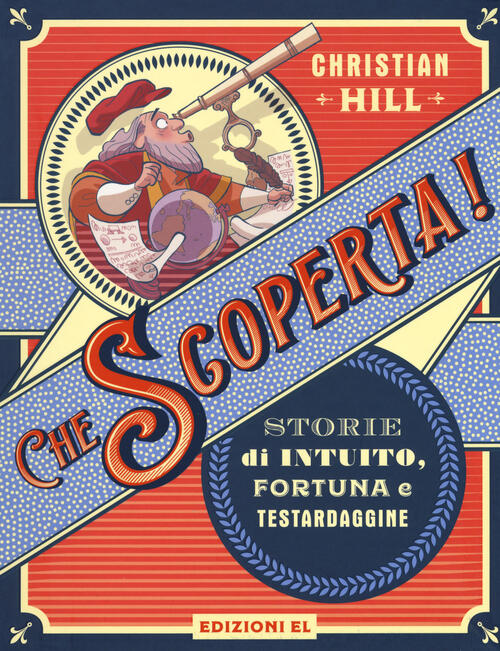 Che Scoperta! Storie Di Intuito, Fortuna E Testardaggine