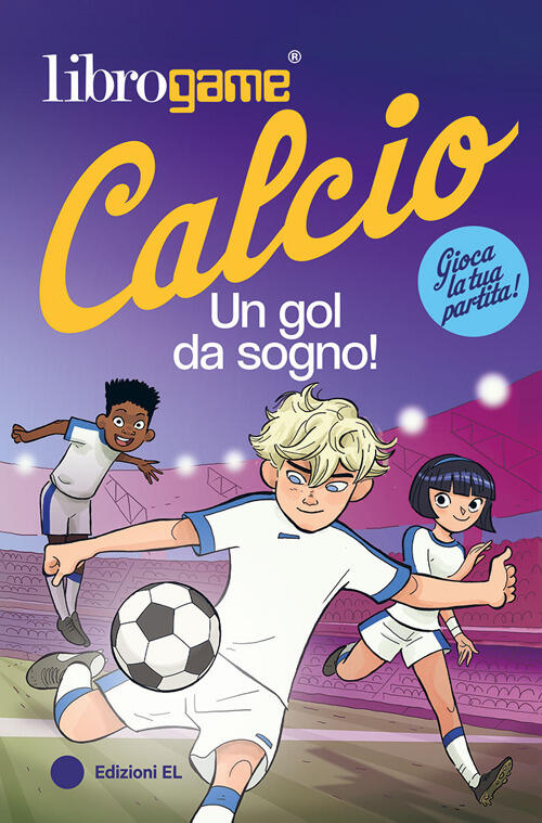 Librogame® Calcio. Un Gol Da Sogno! Luca Tebaldi El 2025