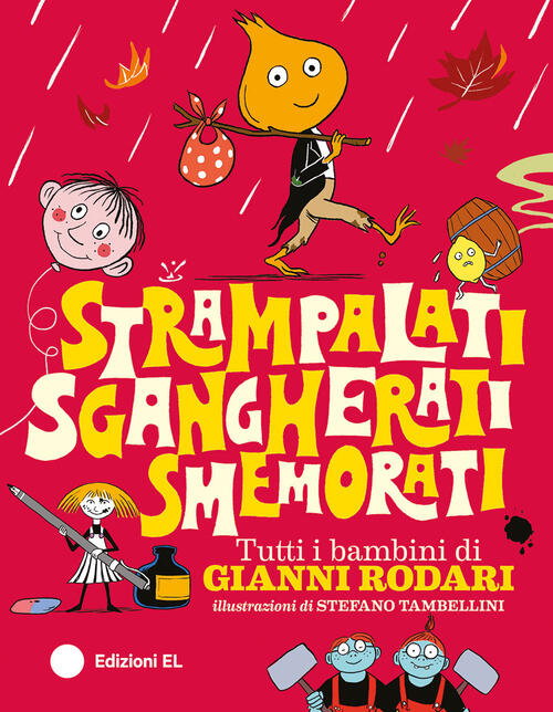 Strampalati, Sgangherati, Smemorati. Tutti I Bambini Di Gianni Rodari Gianni R