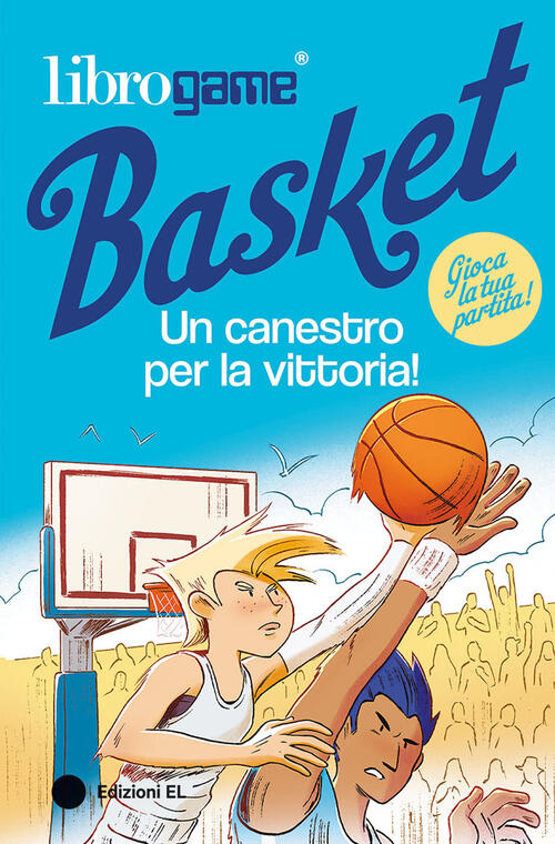 Librogame® Basket. Un Canestro Per La Vittoria! Ediz. Illustrata Luca Tebaldi