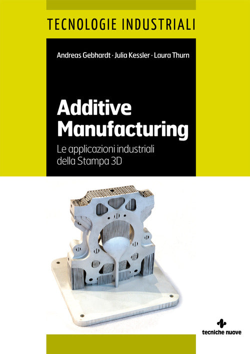 Additive Manufacturing. Le Applicazioni Industriali Della Stampa 3D