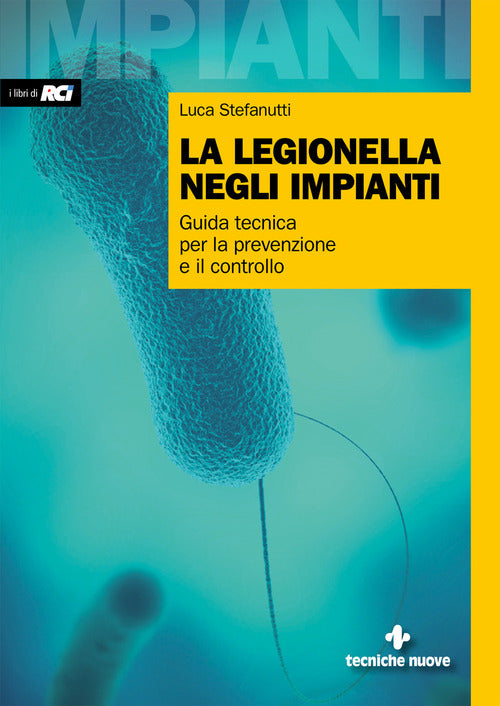La Legionella Negli Impianti. Guida Tecnica Per La Prevenzione E Il Controllo