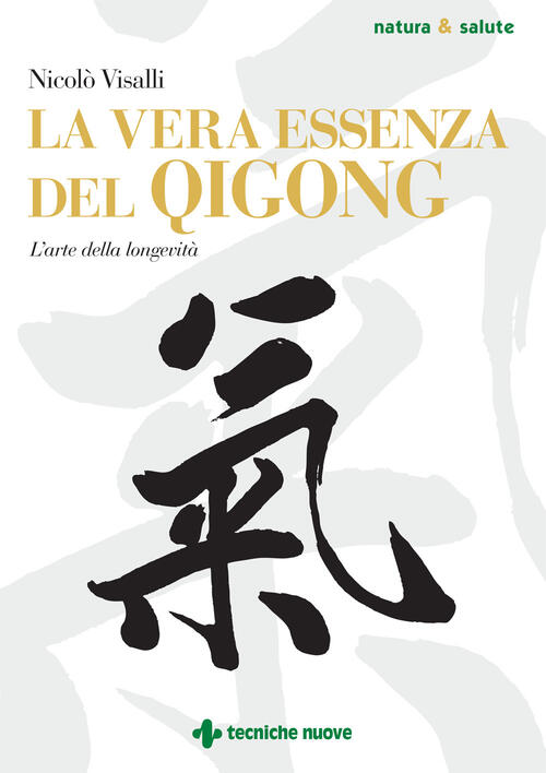 La Vera Essenza Del Qigong. L'arte Della Longevita Nicolo Visalli Tecniche Nuo