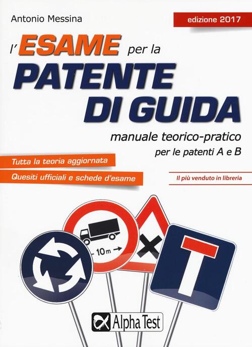 L'esame Per La Patente Di Guida. Manuale Teorico-Pratico Per Le Patenti A E B