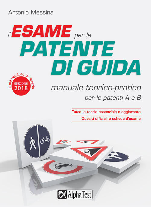 L'esame Per La Patente Di Guida. Manuale Teorico-Pratico Per Le Patenti A E B