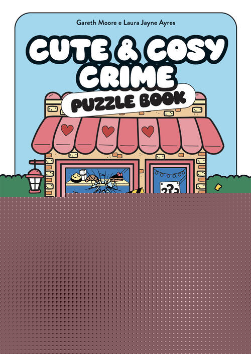 Cute & Cosy Crime. Puzzle Book. 25 Misteri Carini E Coccolosi Da Risolvere Gar
