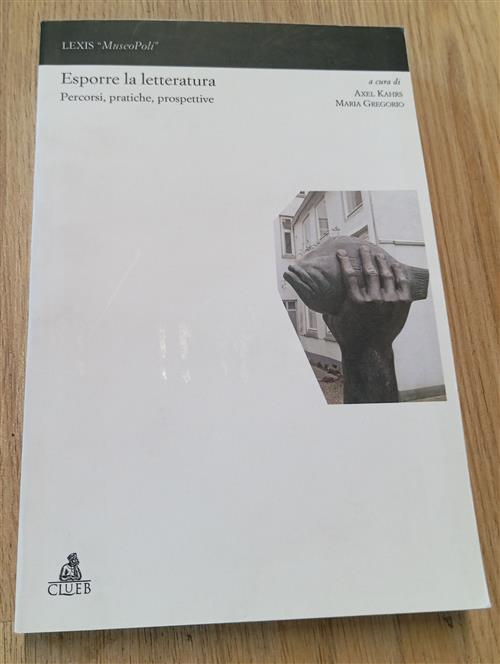 Esporre La Letteratura. Percorsi, Pratiche E Prospettive Clueb 2009