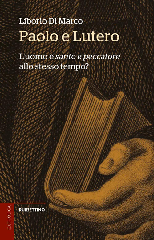 Paolo E Lutero. L'uomo E Santo E Peccatore Allo Stesso Tempo? Liborio Di Marco