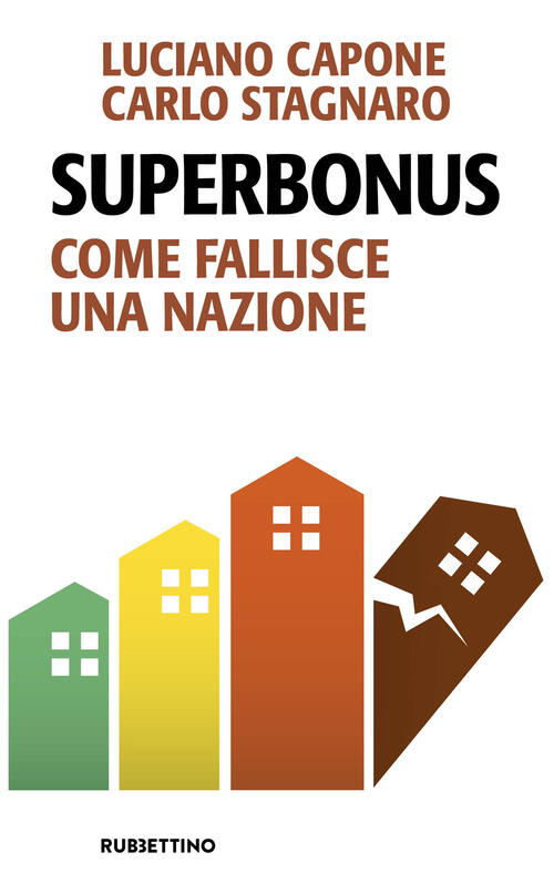 Superbonus. Come Fallisce Una Nazione Luciano Capone Rubbettino 2024