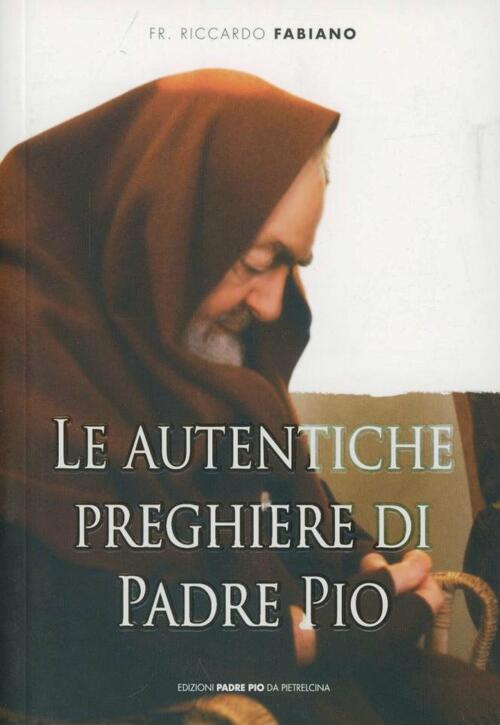 Le Autentiche Preghiere Di Padre Pio Riccardo Fabiano Edizioni Padre Pio Da Pi