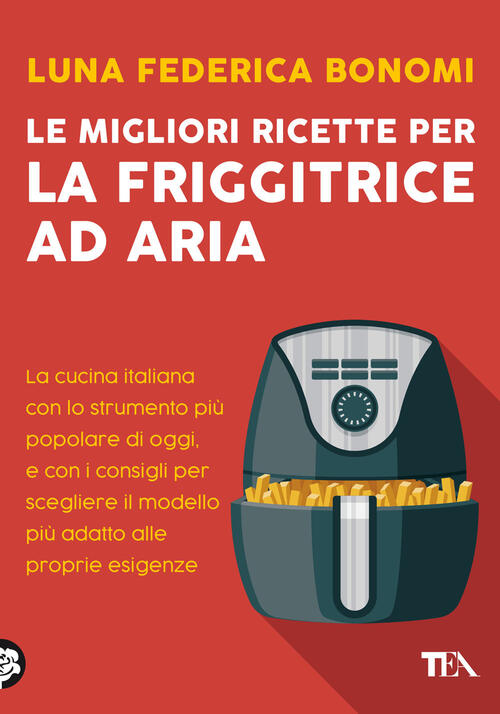 Le Migliori Ricette Per La Friggitrice Ad Aria. La Cucina Italiana Con Lo Stru