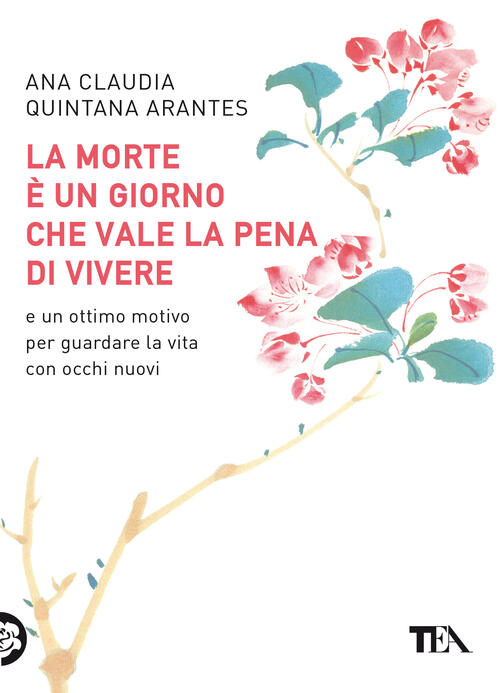 La Morte E Un Giorno Che Vale La Pena Di Vivere Ana Claudia Quintana Arantes T
