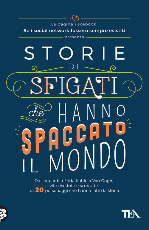 Storie Di Sfigati Che Hanno Spaccato Il Mondo. Da Leopardi A Frida Kahlo A Van