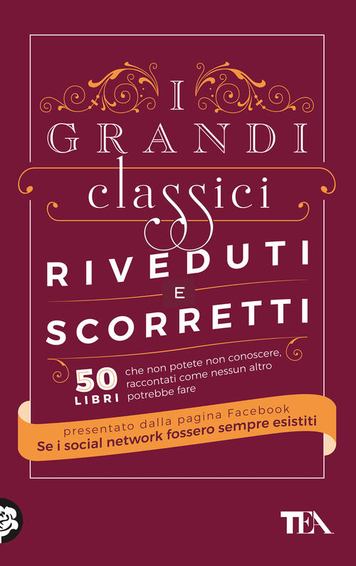 I Grandi Classici Riveduti E Scorretti. 50 Libri Che Non Potete Non Conoscere,