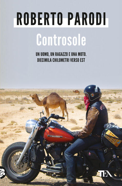 Controsole. Un Uomo, Un Ragazzo E Una Moto Diecimila Chilometri Verso Est Robe