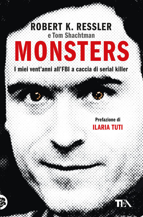 Monsters. I Miei Vent'anni All'fbi A Caccia Di Serial Killer Robert K. Ressler