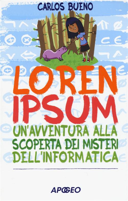 Loren Ipsum. Un'avventura Alla Scoperta Dei Misteri Dell'informatica