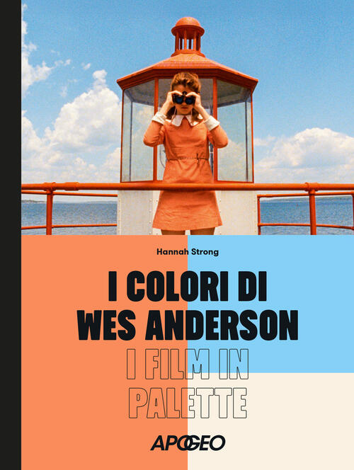 I Colori Di Wes Anderson. I Film In Palette Hannah Strong Apogeo 2026