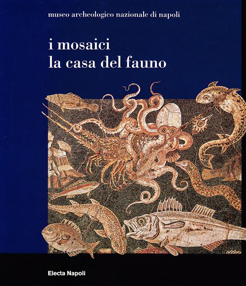 I Mosaici. La Casa Del Fauno Stefano De Caro Electa 2003