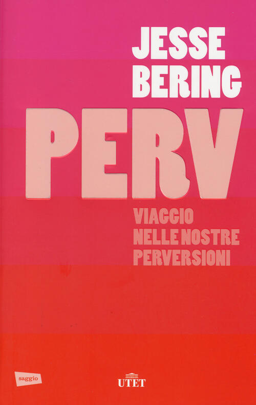 Perv. Viaggio Nelle Nostre Perversioni Jesse Bering Utet 2014