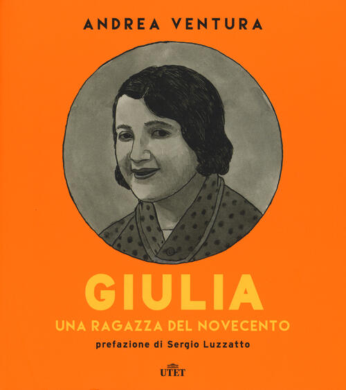 Giulia. Una Ragazza Del Novecento Andrea Ventura Utet 2015