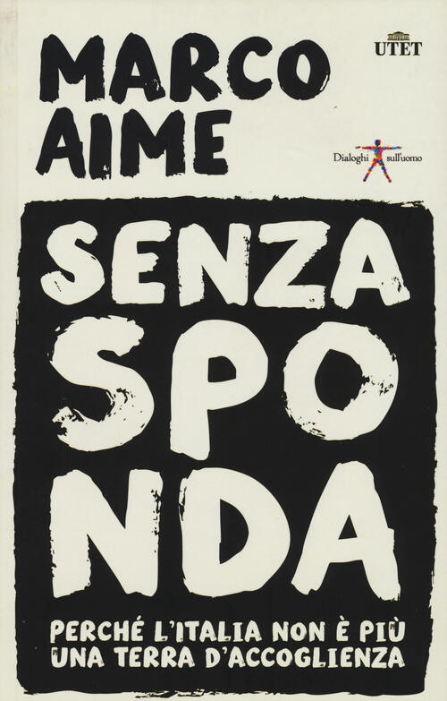 Senza Sponda. Perche L'italia Non E Piu Una Terra D'accoglienza Marco Aime Ute