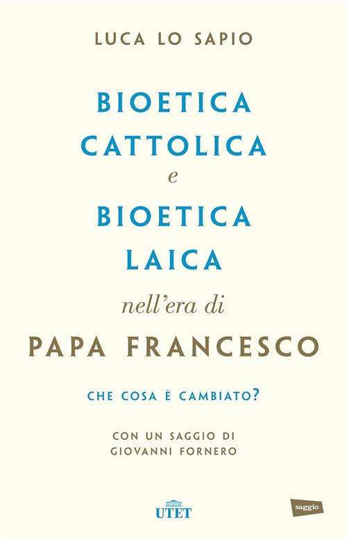 Bioetica Cattolica E Bioetica Laica Nell'era Di Papa Francesco Luca Lo Sapio U