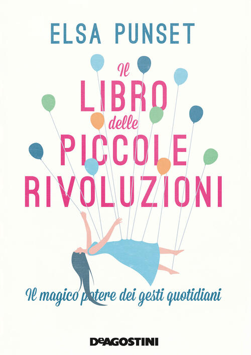 Il Libro Delle Piccole Rivoluzioni. Il Magico Potere Dei Gesti Quotidiani Elsa
