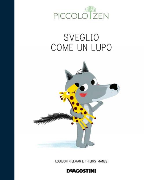 Sveglio Come Un Lupo. Storie E Consigli Per Accogliere Il Sonno. Piccolo Zen L