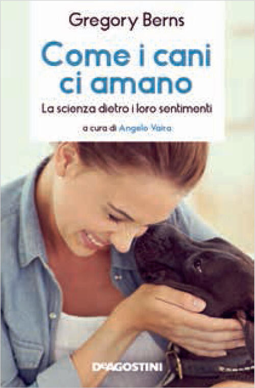 Come I Cani Ci Amano. La Scienza Dietro I Loro Sentimenti Gregory Berns De Ago