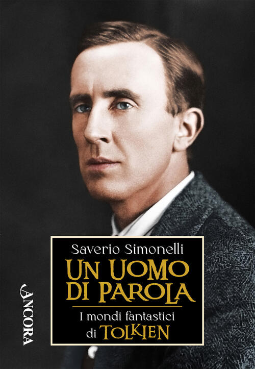 Un Uomo Di Parola. I Mondi Fantastici Di Tolkien Saverio Simonelli Ancora 2023